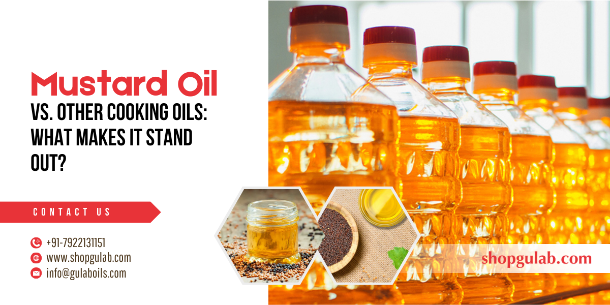 Mustard Oil vs. Other Cooking Oils What Makes It Stand Out