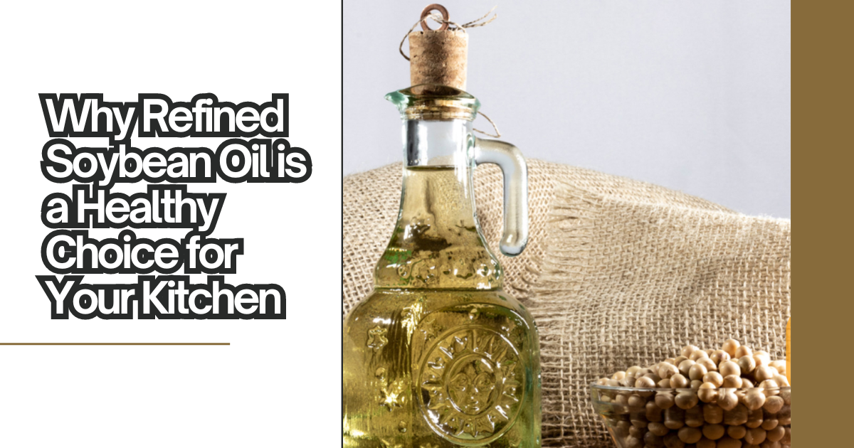 Why Refined Soybean Oil is a Healthy Choice for Your Kitchen