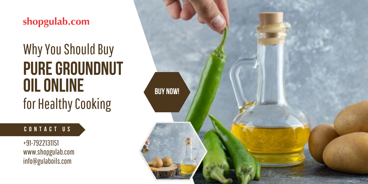 Why You Should Buy Pure Groundnut Oil Online for Healthy Cooking